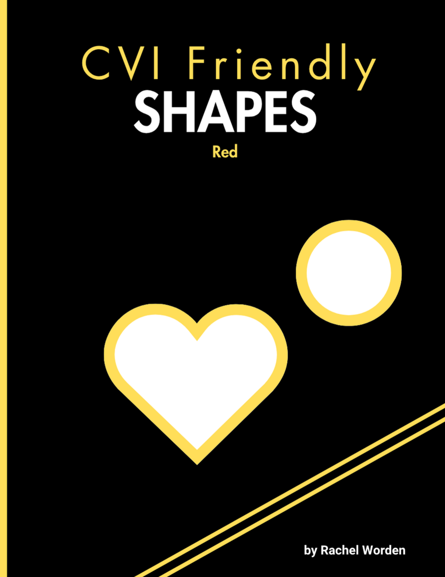 Cover of 'CVI Friendly Shapes – Yellow' by Rachel Worden. Features a white heart and white circle with bold yellow outlines on a solid black background. Simple diagonal lines in the bottom right corner add structure.