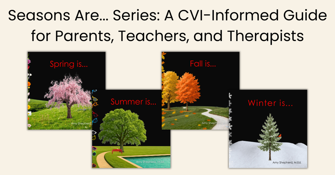Seasons Are... Series: A CVI-Informed Guide for Parents, Teachers, and Therapists