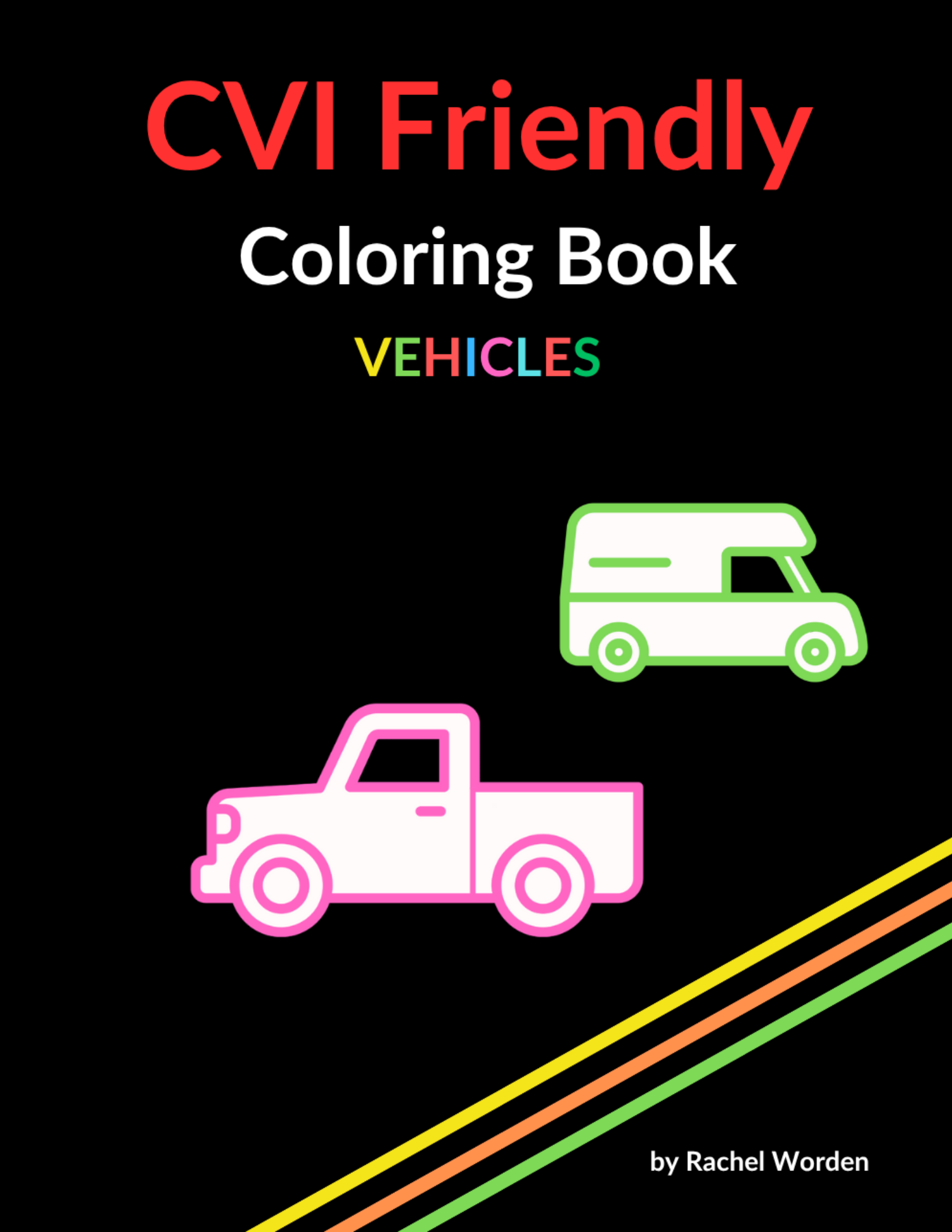 Book cover with black background titled “CVI Friendly Coloring Book – VEHICLES.” The word “VEHICLES” is in rainbow colors. A pink-outlined pickup truck and a green-outlined camper van are displayed on the cover.