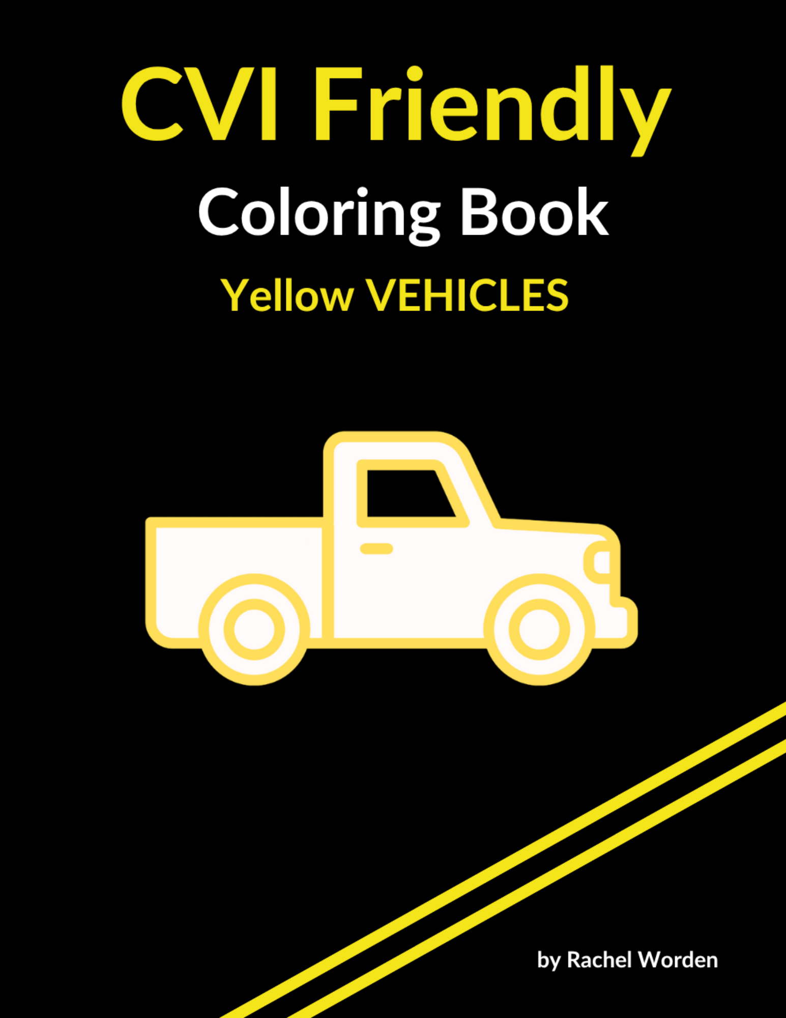 Book cover with black background titled “CVI Friendly Coloring Book – Yellow VEHICLES.” A yellow-outlined pickup truck is centered beneath the title, with diagonal yellow lines in the bottom corner.